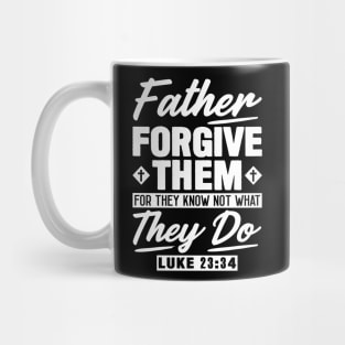 Luke 23:34 Father Forgive Them Mug